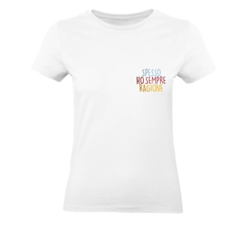 T-SHIRT COTONE "SPESSO HO SEMPRE RAGIONE"